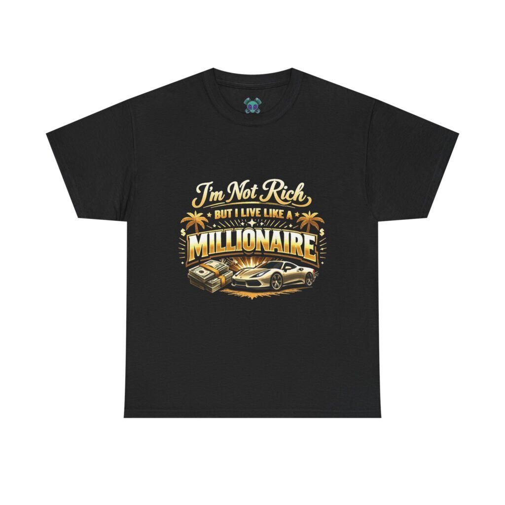 Rolling I'm Not Rich But I Live Like A Millionaire T-Shirt
